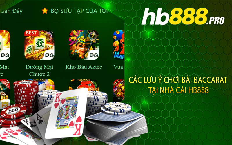 Các Lưu Ý Chơi Bài Baccarat Tại Nhà Cái hb888