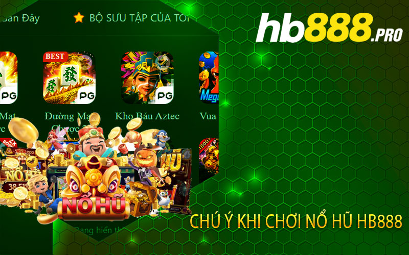 Chú ý khi chơi nổ hũ hb888