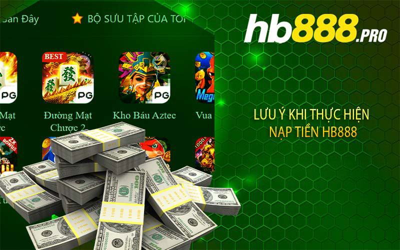 Lưu ý khi thực hiện nạp tiền Hb888