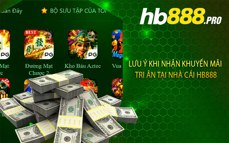 Lưu ý khi nhận khuyến mãi tri ân tại nhà cái Hb888
